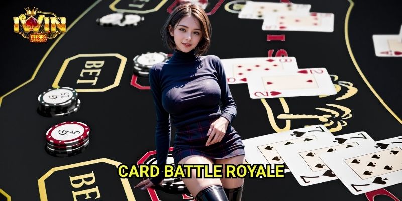 Card Battle Royale Iwinclub xn: Cuộc Chiến Bài Sinh Tồn – Người Cuối Cùng Thắng 1 Card Battle Royale Iwinclub xn: Cuộc Chiến Bài Sinh Tồn – Người Cuối Cùng Thắng