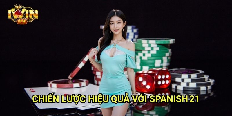 Spanish 21 Iwinclub xn: Biến Thể Blackjack Gây Cấn Và Hấp Dẫn 3 Chiến Lược Hiệu Quả Với Spanish 21