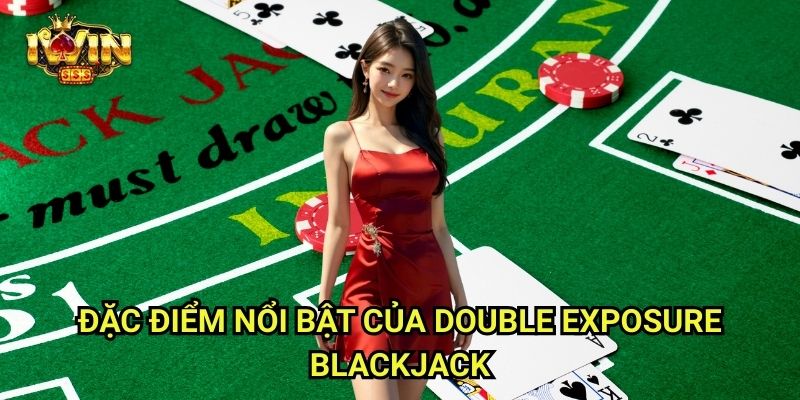 Double Exposure Blackjack Iwinclub xn: Lật Mở Cả Hai Lá Của Nhà Cái 2 Đặc Điểm Nổi Bật Của Double Exposure Blackjack