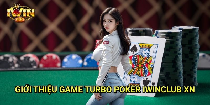 Turbo Poker Iwinclub xn: Tốc Độ Thần Tốc – Cơ Hội Lớn Trong Tích Tắc 2 Giới Thiệu Game Turbo Poker Iwinclub xn