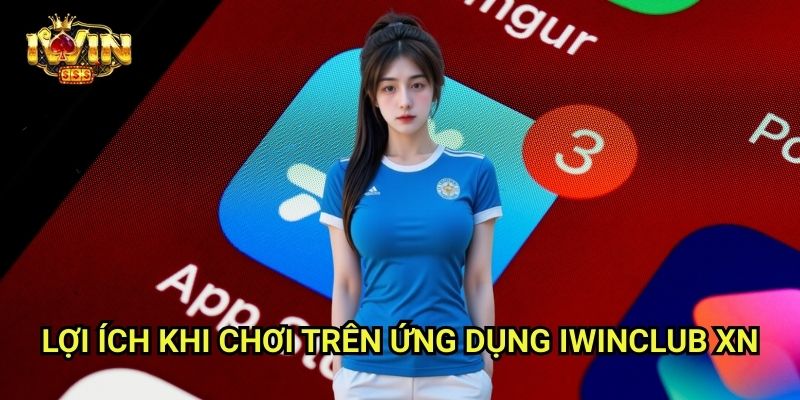Tải App Iwinclub xn: Truy Cập Game Mọi Lúc, Nhận Ngay Ưu Đãi 3 Lợi Ích Khi Chơi Trên Ứng Dụng Iwinclub xn