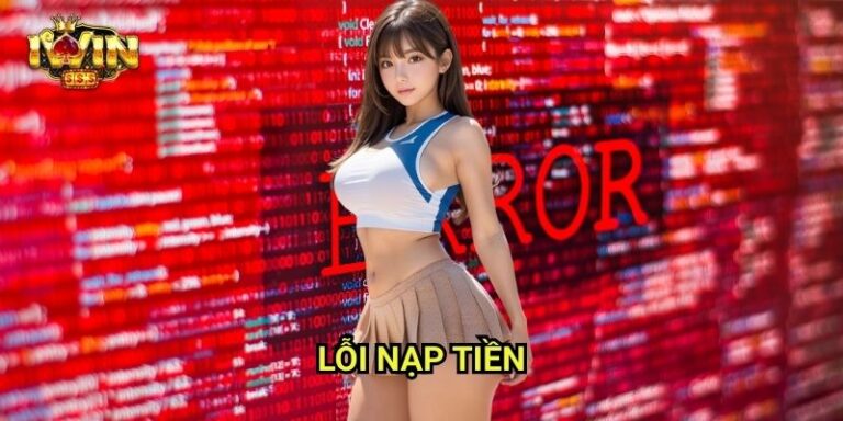 Lỗi Nạp Tiền Iwinclub xn: Cách Xử Lý Nhanh Và An Toàn 1 Lỗi Nạp Tiền Iwinclub xn: Cách Xử Lý Nhanh Và An Toàn
