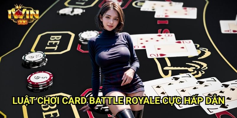 Card Battle Royale Iwinclub xn: Cuộc Chiến Bài Sinh Tồn – Người Cuối Cùng Thắng 2 Luật Chơi Card Battle Royale Cực Hấp Dẫn