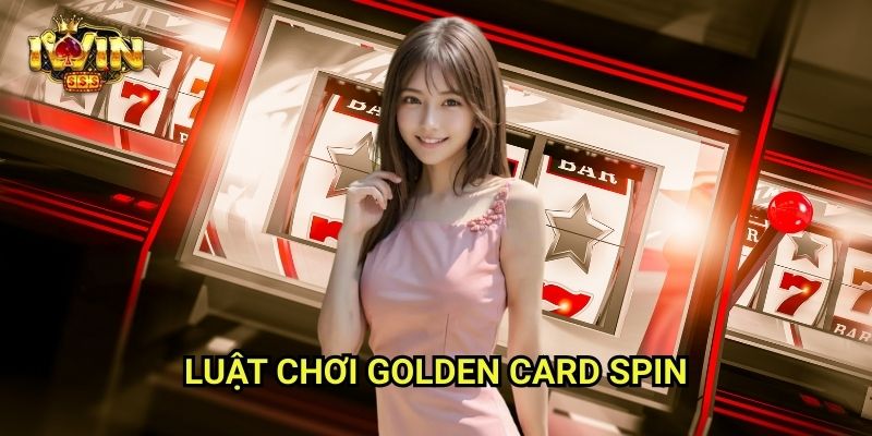 Golden Card Spin Iwinclub xn: Xoay Lá Vàng – Nhận Quà Sang 2 Luật Chơi Golden Card Spin