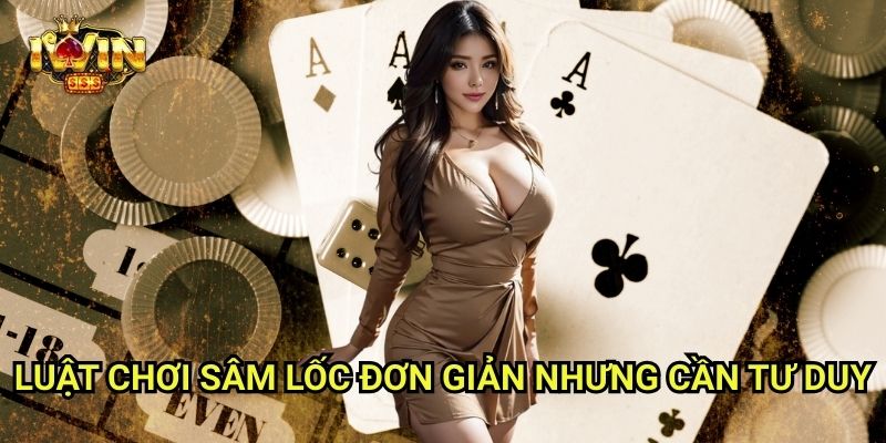 Sâm Lốc Iwinclub xn: Cược Mạnh – Đánh Nhanh – Bá Chủ Ván Bài 2 Luật Chơi Sâm Lốc Đơn Giản Nhưng Cần Tư Duy