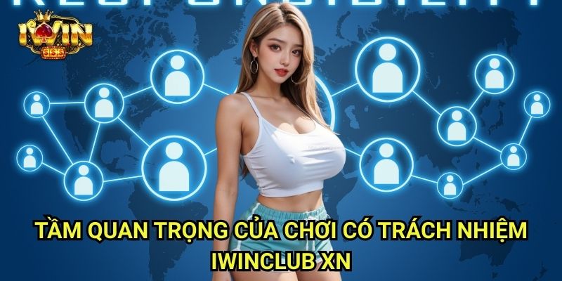 Chơi Có Trách Nhiệm Iwinclub xn: Trải Nghiệm Giải Trí An Toàn Và Lành Mạnh 1 Tầm Quan Trọng Của Chơi Có Trách Nhiệm Iwinclub xn